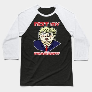 Not My President! Baseball T-Shirt